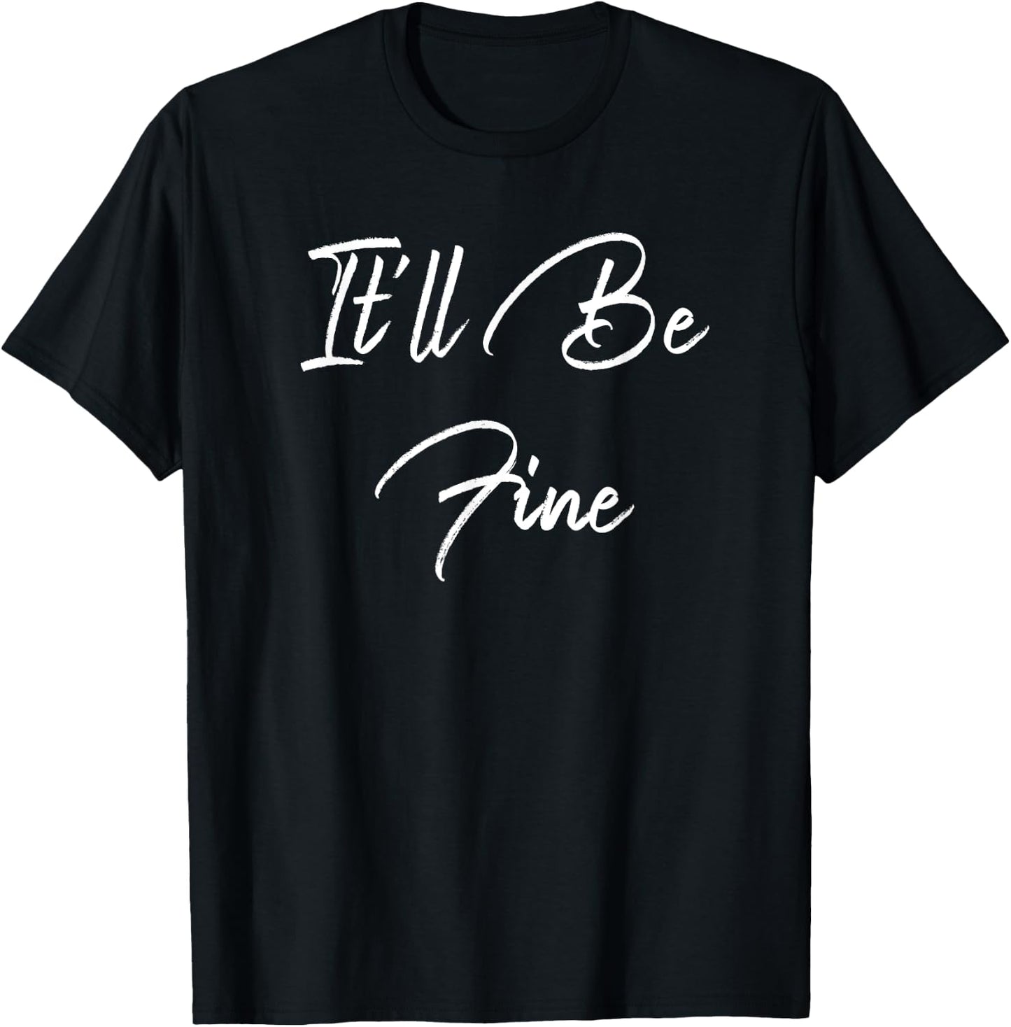 Inspirational, It'll Be Fine - Elegant Motivational T-Shirt - T-Shirt | Black