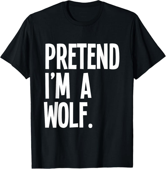 Pretend I'm A Wolf Funny Halloween Party Costume T-Shirt - T-Shirt | Black