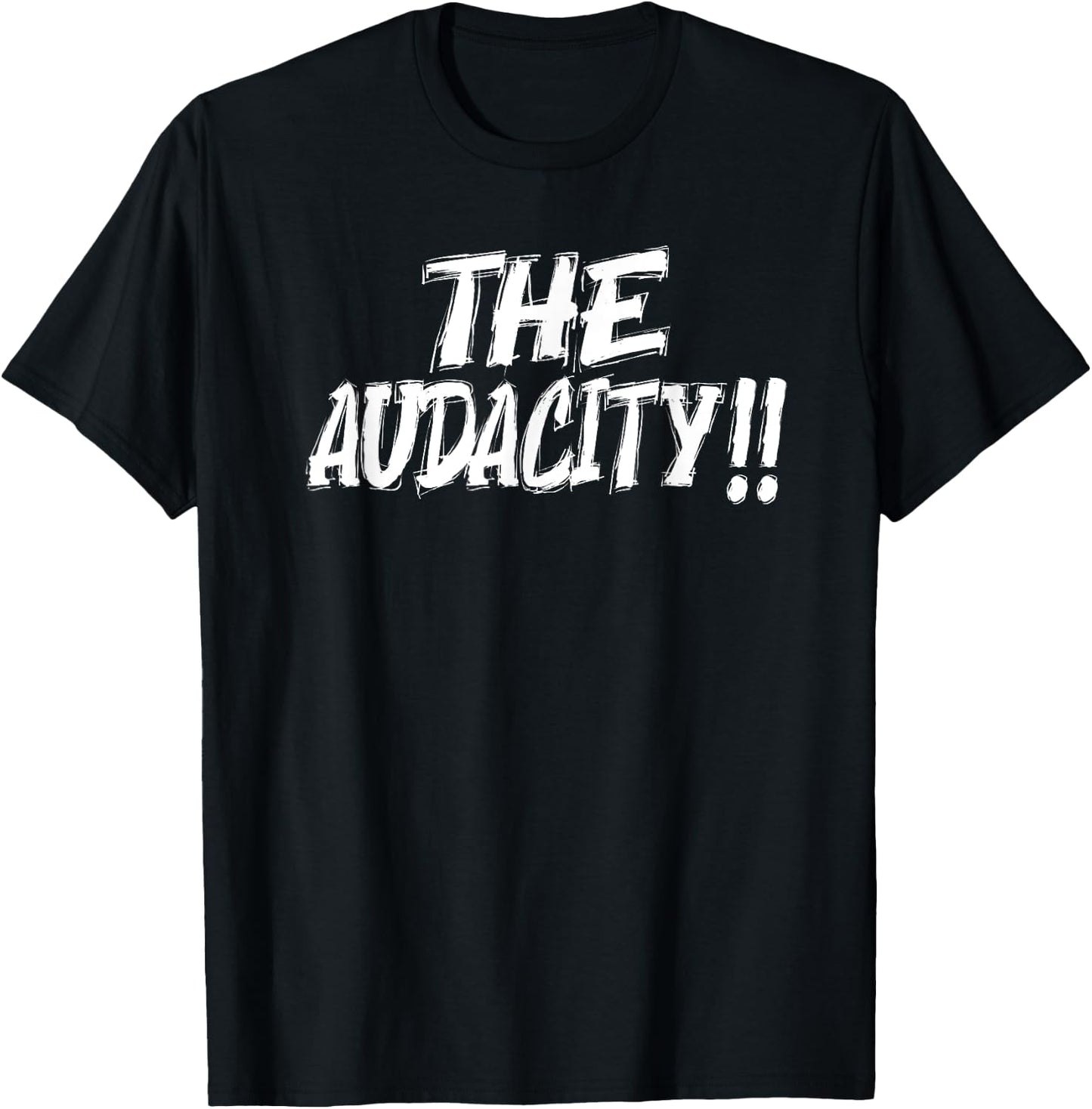 The Audacity - Graphic Design For Any Occasion T-Shirt - T-Shirt | Black