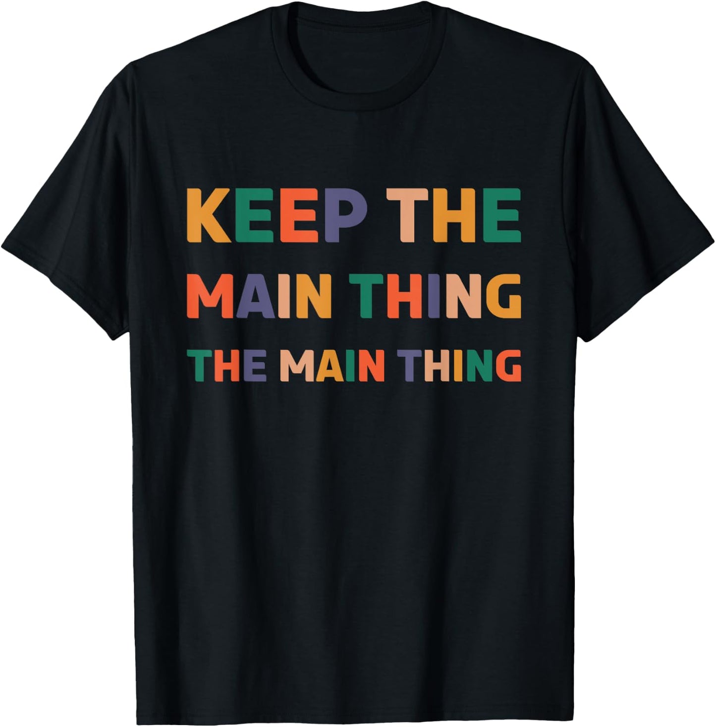 Keep The Main Thing The Main Thing T-Shirt - T-Shirt | Black