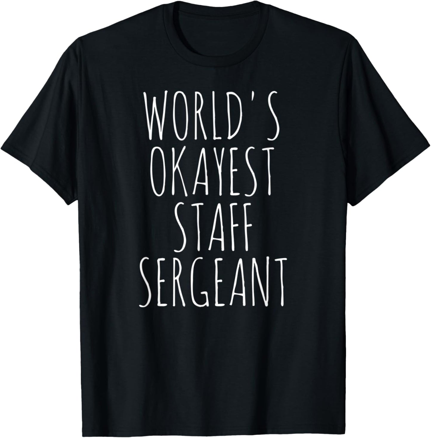 Staff Sergeant World's Okayest Military Funny Staff Sgt T-Shirt - T-Shirt | Black
