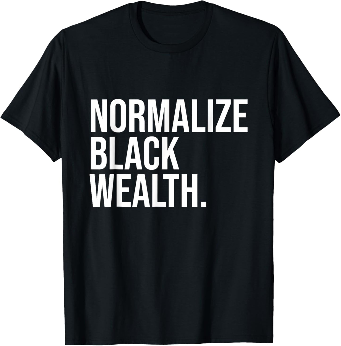Normalize Black Wealth Uplifting Finance Culture Positivity T-Shirt - T-Shirt | Black