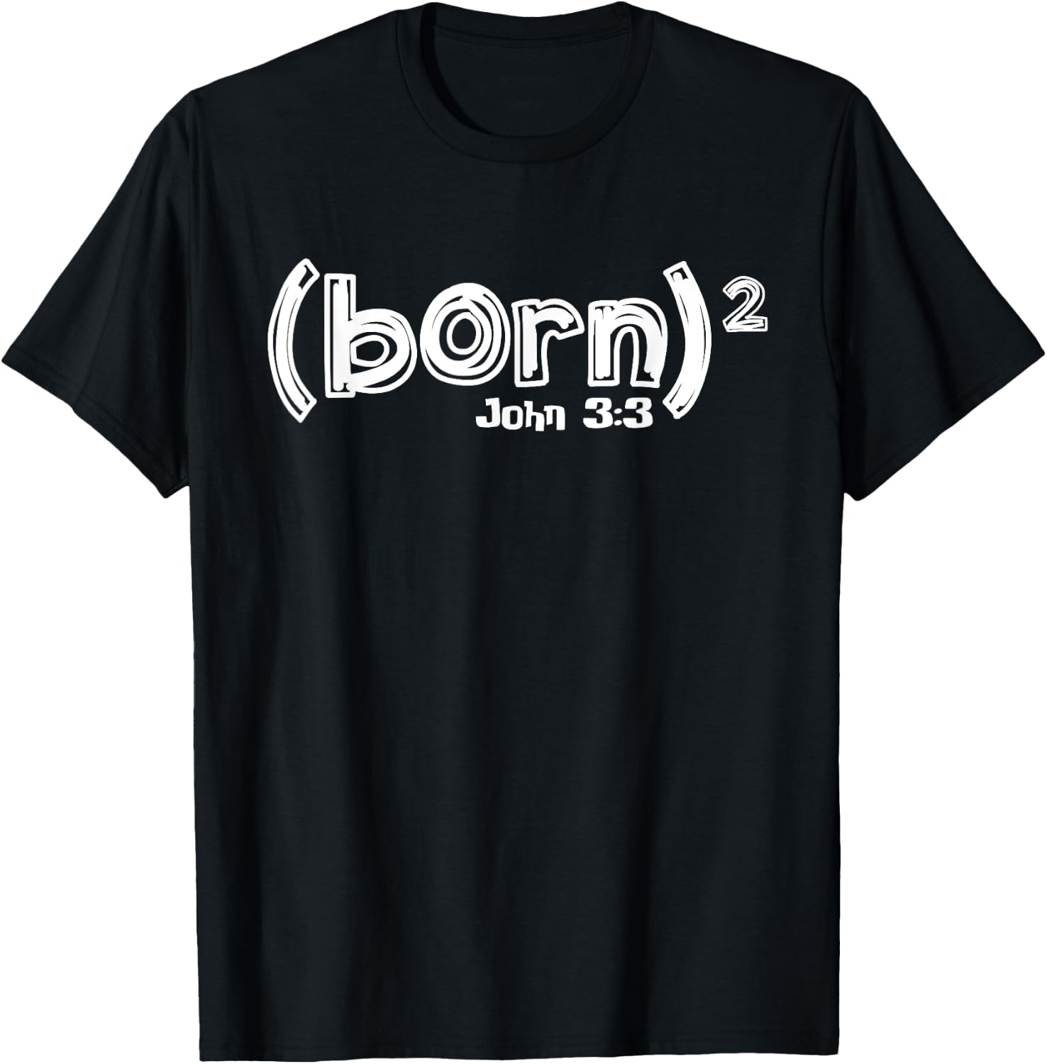 John 3:3 - Born Again (Born Squared) T-Shirt - T-Shirt | Black