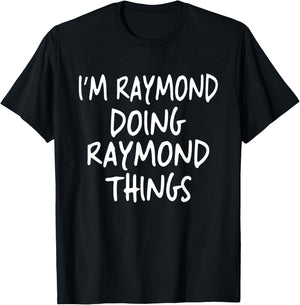 I'm Raymond Doing Raymond Things Personalized First Name T-Shirt - T-Shirt | Black