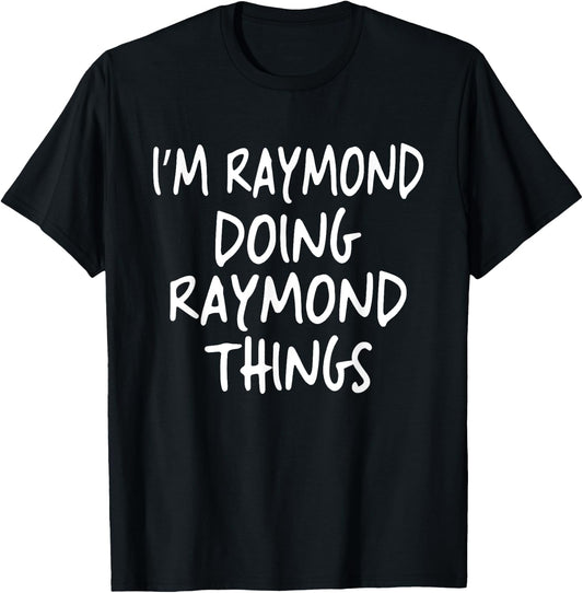 I'm Raymond Doing Raymond Things Personalized First Name T-Shirt - T-Shirt | Black