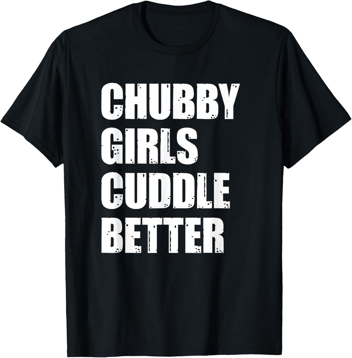 Chubby Girls Cuddle Better T-Shirt - T-Shirt | Black