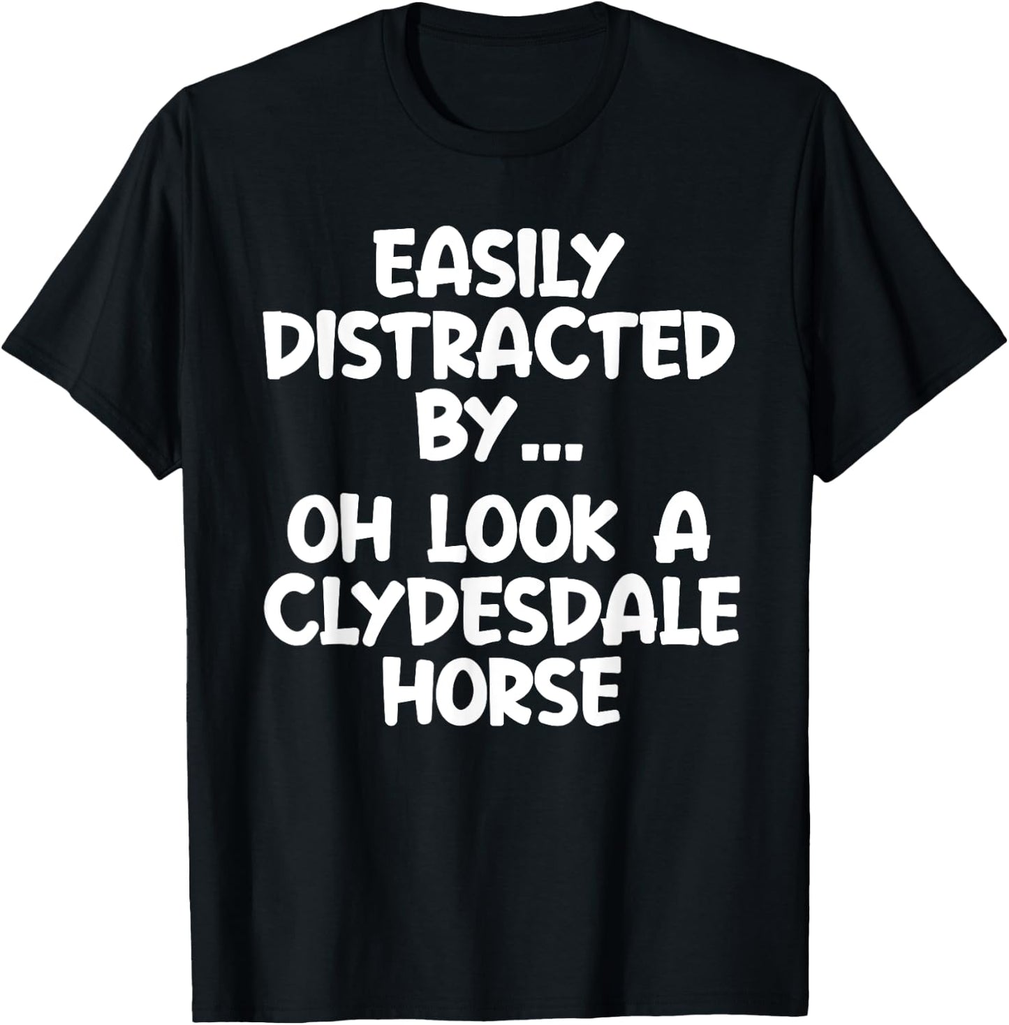 Funny Clydesdale Horse Horse Equine Joke T-Shirt - T-Shirt | Black