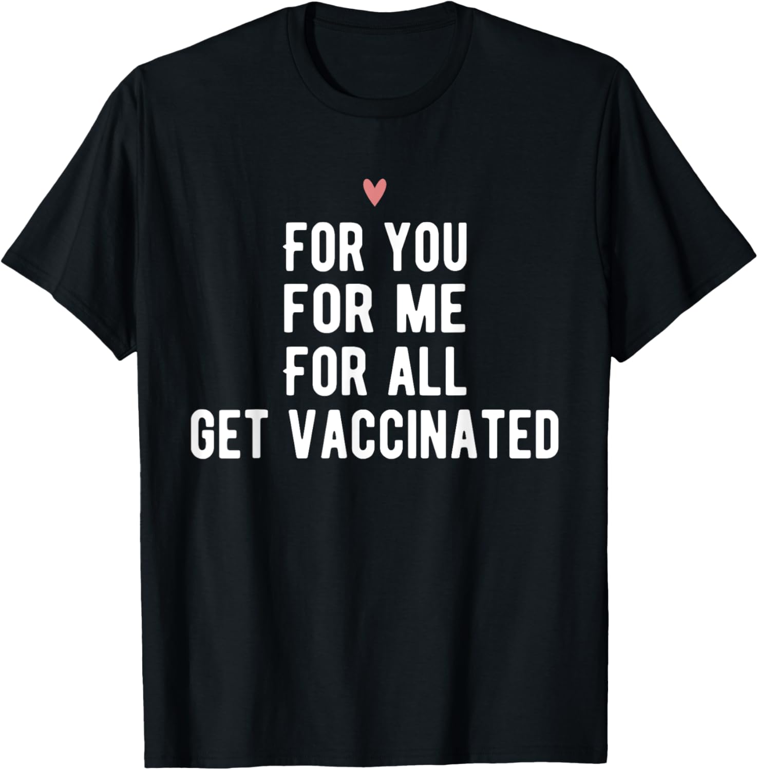 For You For Me For All Get Vaccinated Funny Pro Vaccine T-Shirt - T-Shirt | Black