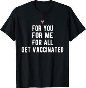 For You For Me For All Get Vaccinated Funny Pro Vaccine T-Shirt - T-Shirt | Black