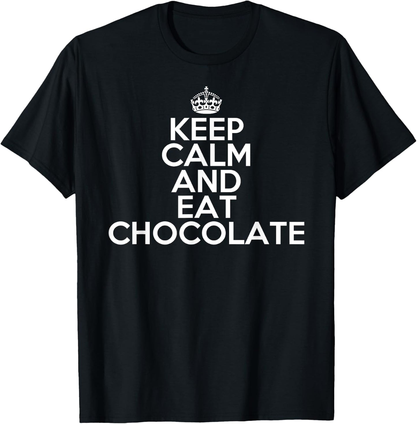 Funny Keep Calm and Eat Chocolate Chocolate Lover Gift T-Shirt - T-Shirt | Black