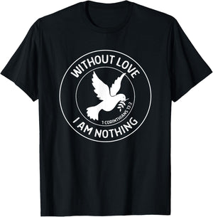 1 Corinthians 13:2 Without Love I Am Nothing - Bible Verse T-Shirt - T-Shirt | Black