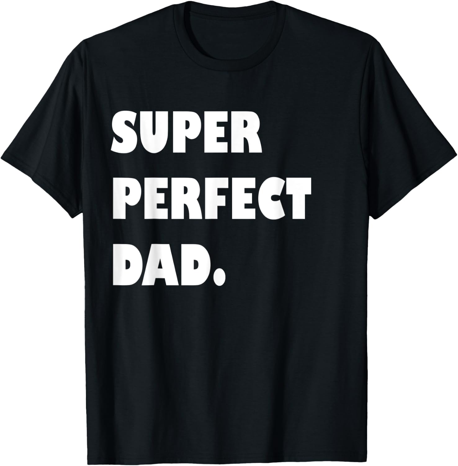 Super Perfect Dad, Dad Gift From Daughter Son Dad Birthday T-Shirt - T-Shirt | Black
