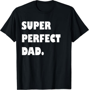Super Perfect Dad, Dad Gift From Daughter Son Dad Birthday T-Shirt - T-Shirt | Black