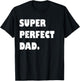 Super Perfect Dad, Dad Gift From Daughter Son Dad Birthday T-Shirt - T-Shirt | Black