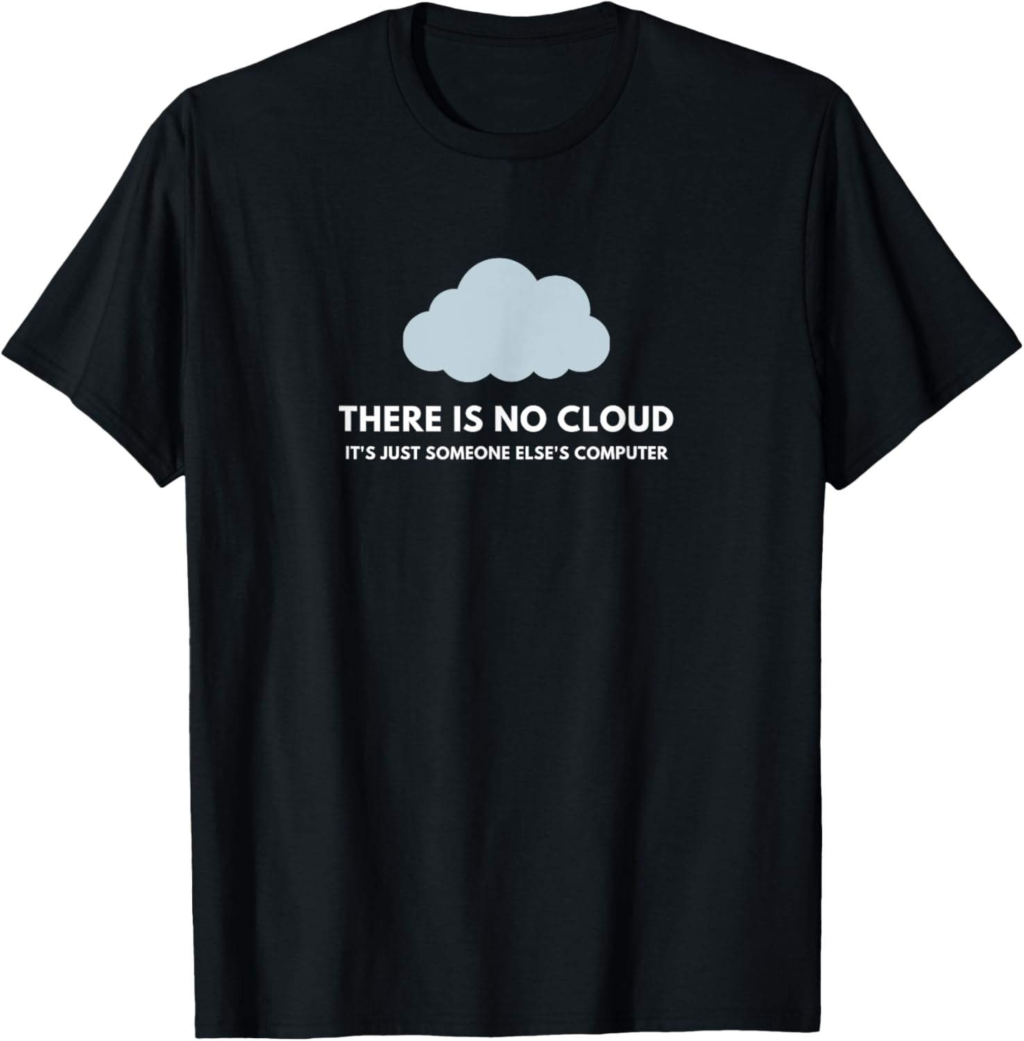 Funny Tech Humor There no cloud just someone else's computer T-Shirt - T-Shirt | Black