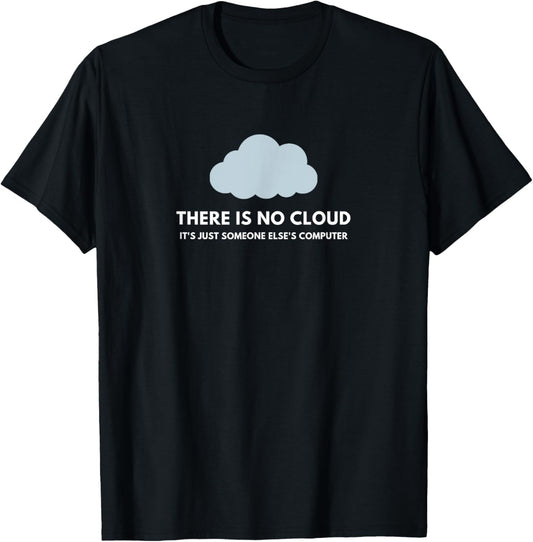 Funny Tech Humor There no cloud just someone else's computer T-Shirt - T-Shirt | Black