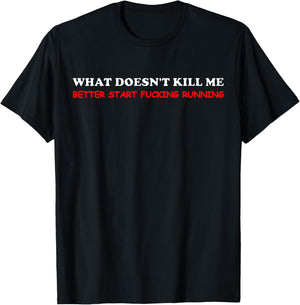 What Doesn't Kill Me Better Start Running Men Women T-Shirt - T-Shirt | Black