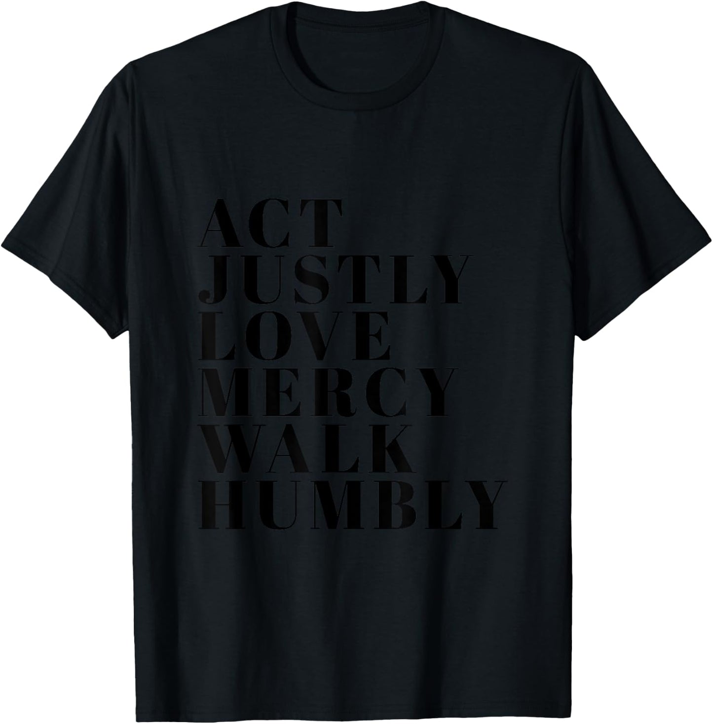 Act Justly Love Mercy Walk Humbly Print Micah 6:8 T-Shirt - T-Shirt | Black