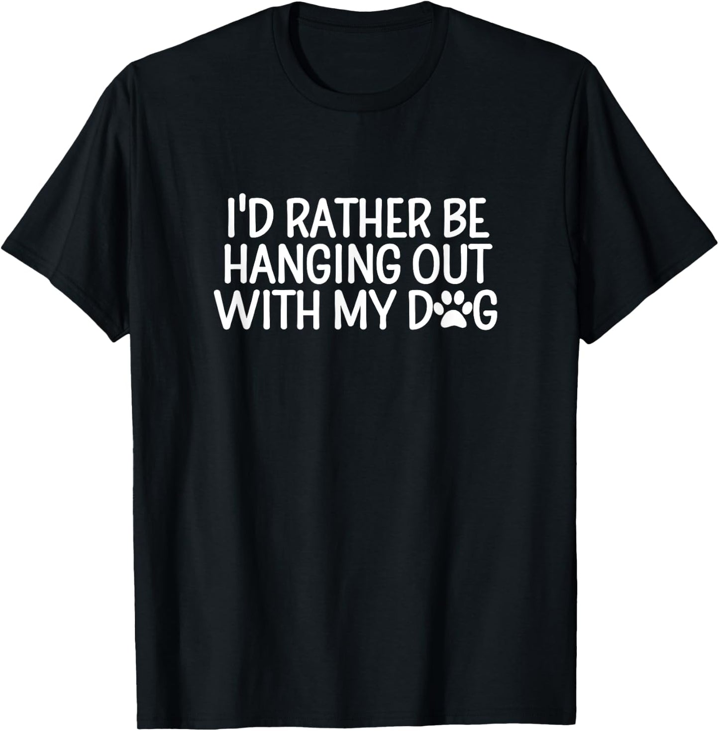 I'd Rather Be Hanging Out With My Dog Men Women Girls Kids T-Shirt - T-Shirt | Black