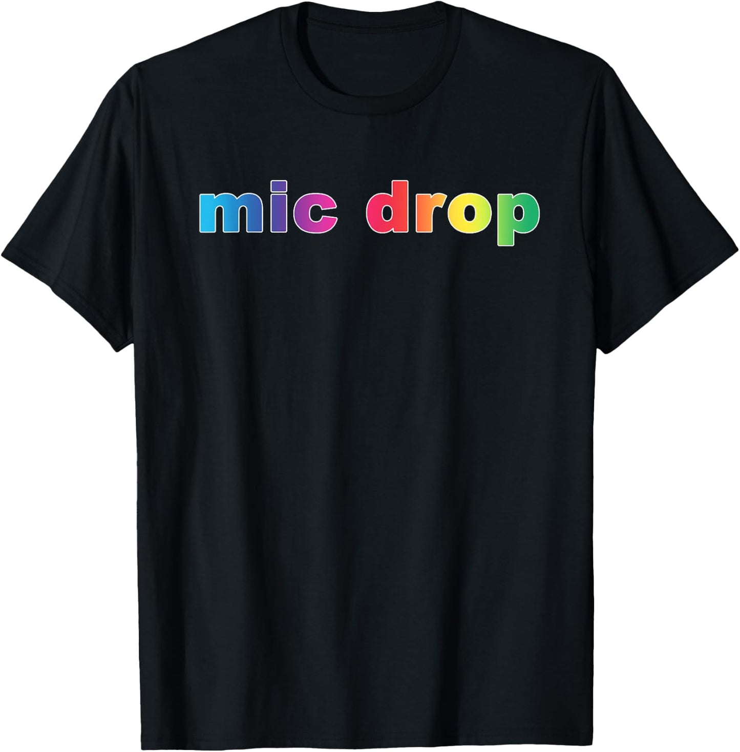 Mic Drop Shirt Funny Sayings Rainbow T-Shirt - T-Shirt | Black