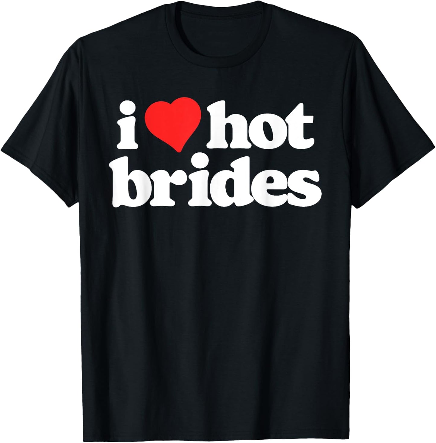 I Love Hot Brides Funny 80s Vintage Heart T-Shirt - T-Shirt | Black