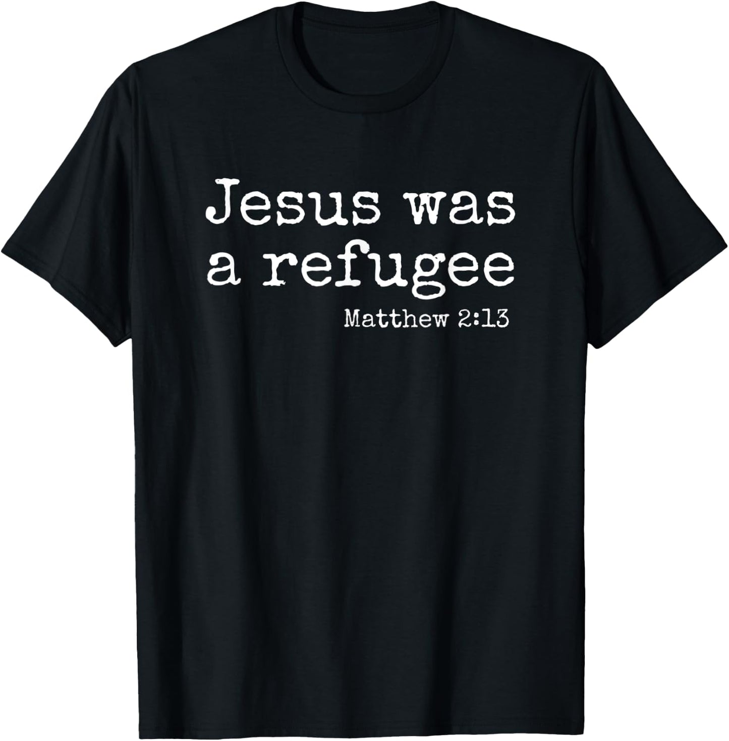Jesus Was A refugee - Matthew 2:13 T-Shirt - T-Shirt | Black