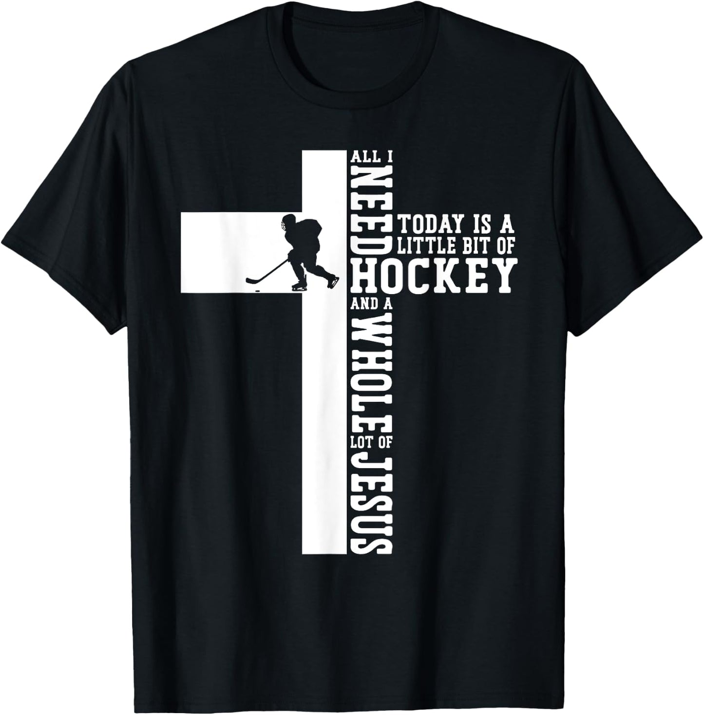 Ice Hockey Vintage Cross Faith Jesus All I Need Today Is A T-Shirt - T-Shirt | Black