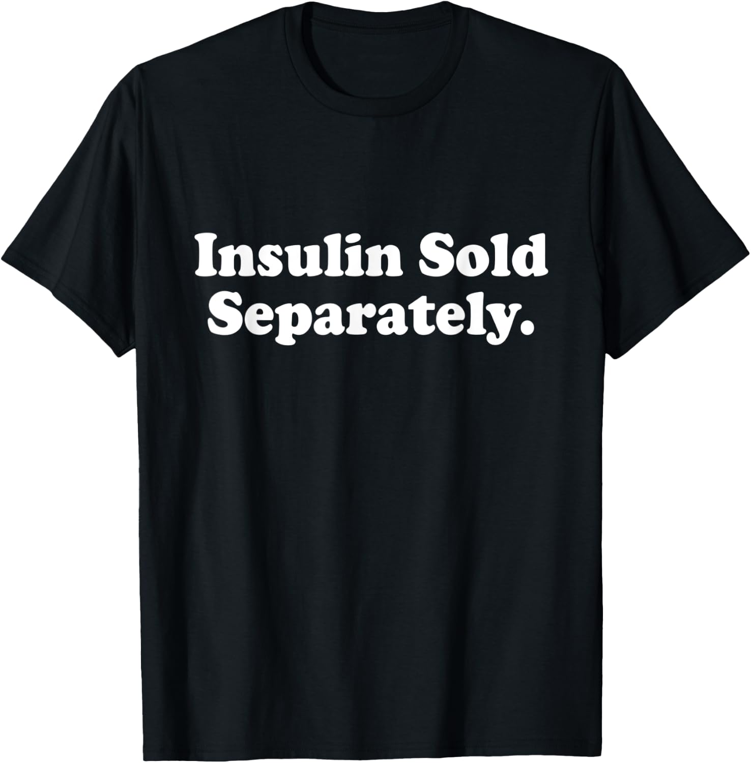 Insulin Sold Separately Cute Type 1 T1D Diabetes Funny Gift T-Shirt - T-Shirt | Black