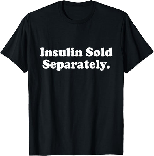 Insulin Sold Separately Cute Type 1 T1D Diabetes Funny Gift T-Shirt - T-Shirt | Black