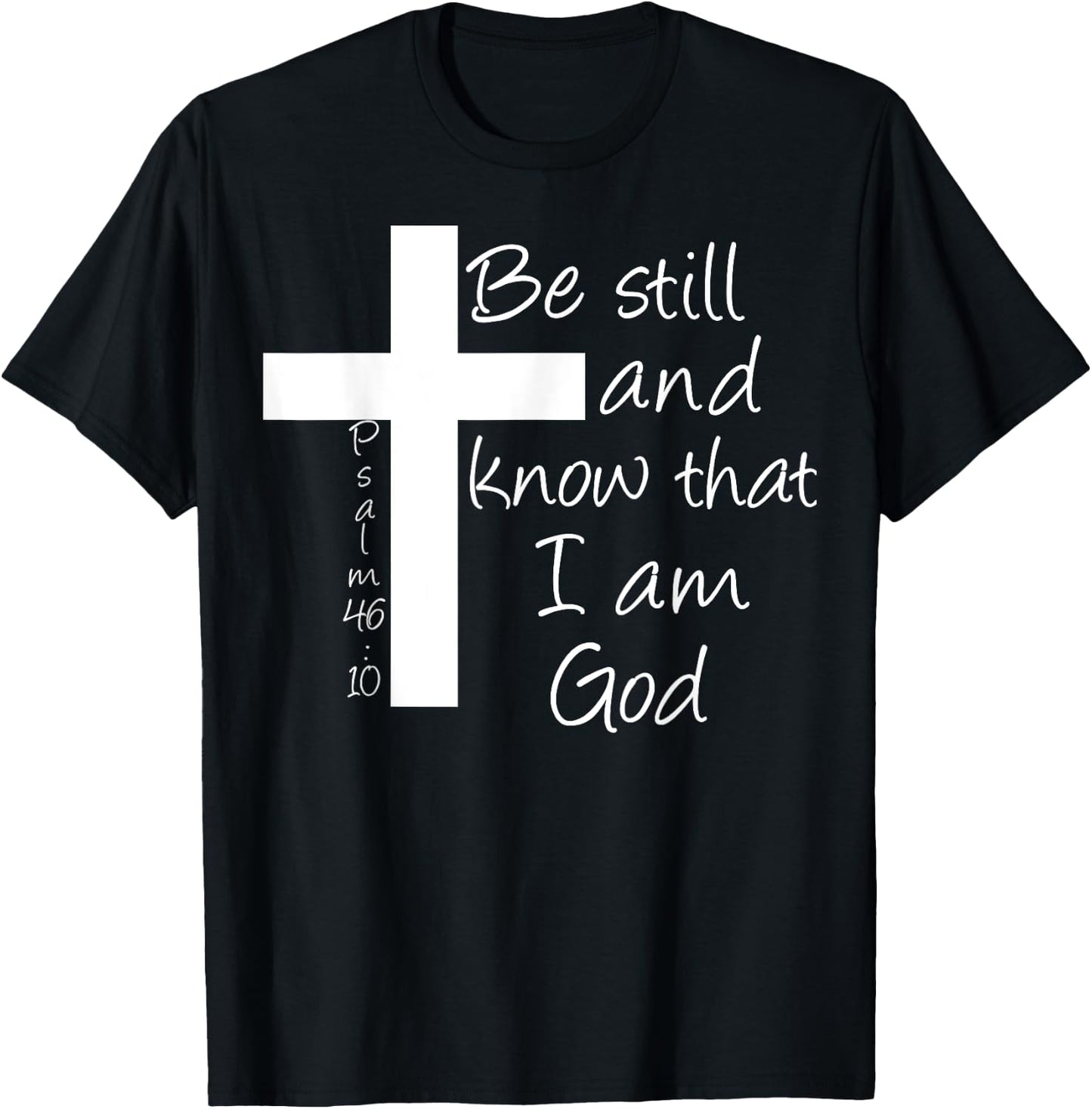 Be Still and Know That I am God Christian Bible Inspiration T-Shirt - T-Shirt | Black