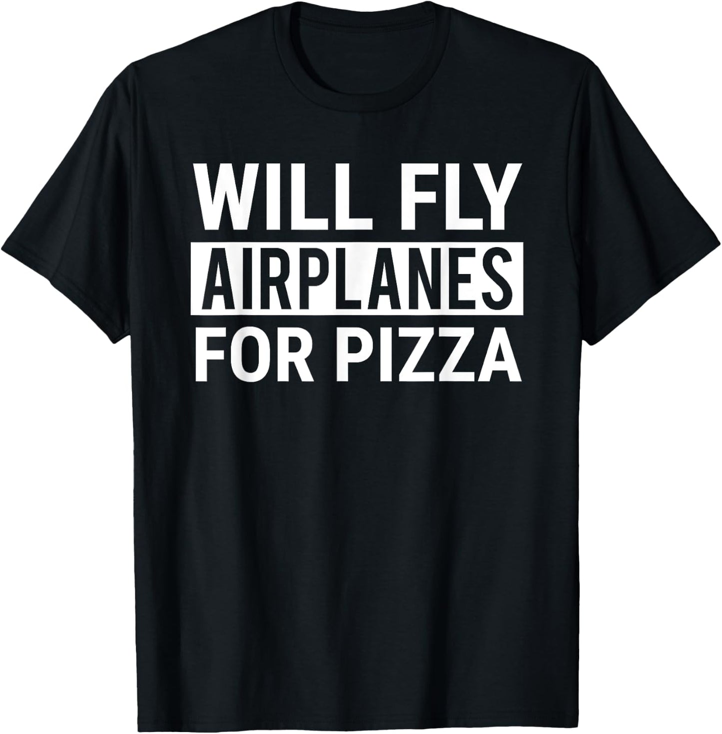 Will Fly Airplanes For Pizza Funny Pilot Aviator T-Shirt - T-Shirt | Black