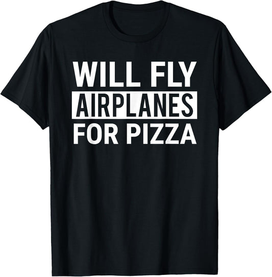 Will Fly Airplanes For Pizza Funny Pilot Aviator T-Shirt - T-Shirt | Black