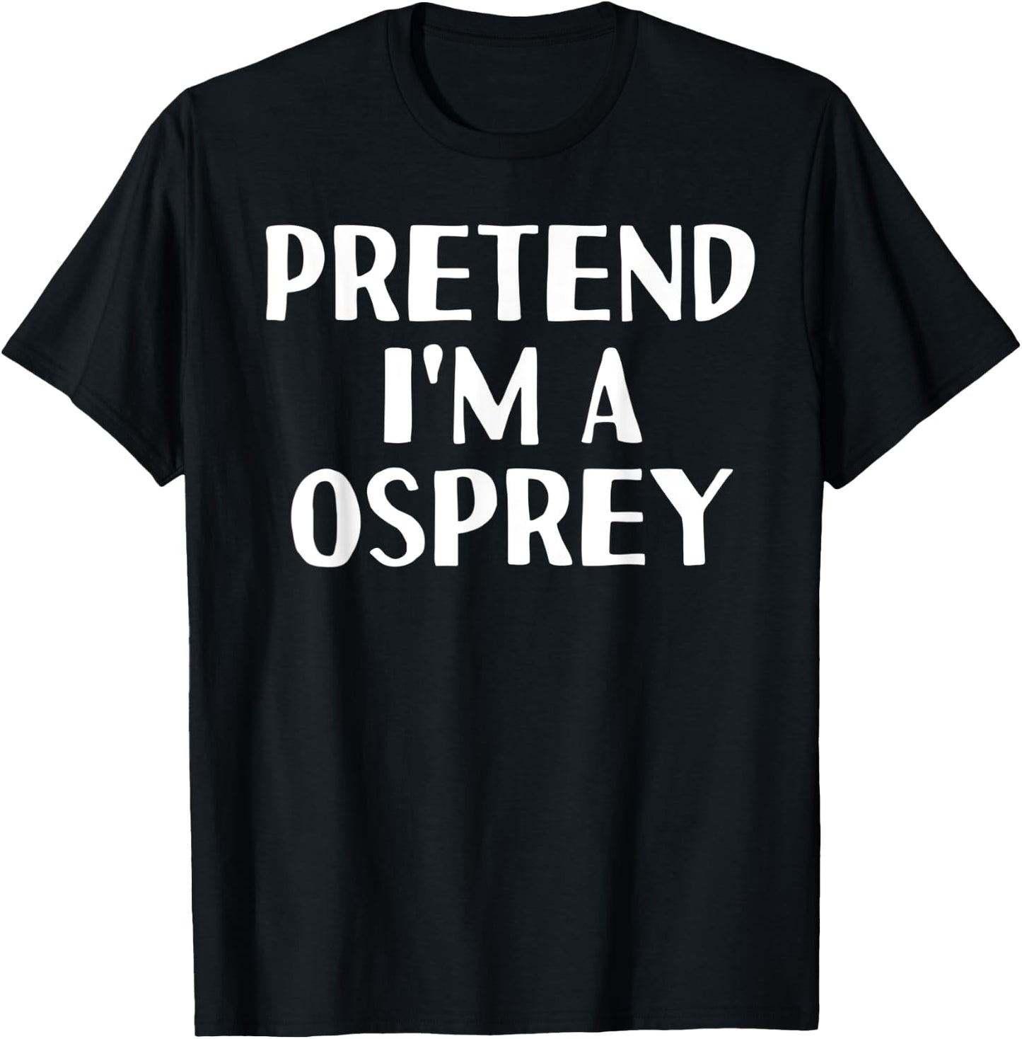 PRETEND I'M A OSPREY Funny Halloween DIY Costume T-Shirt - T-Shirt | Black