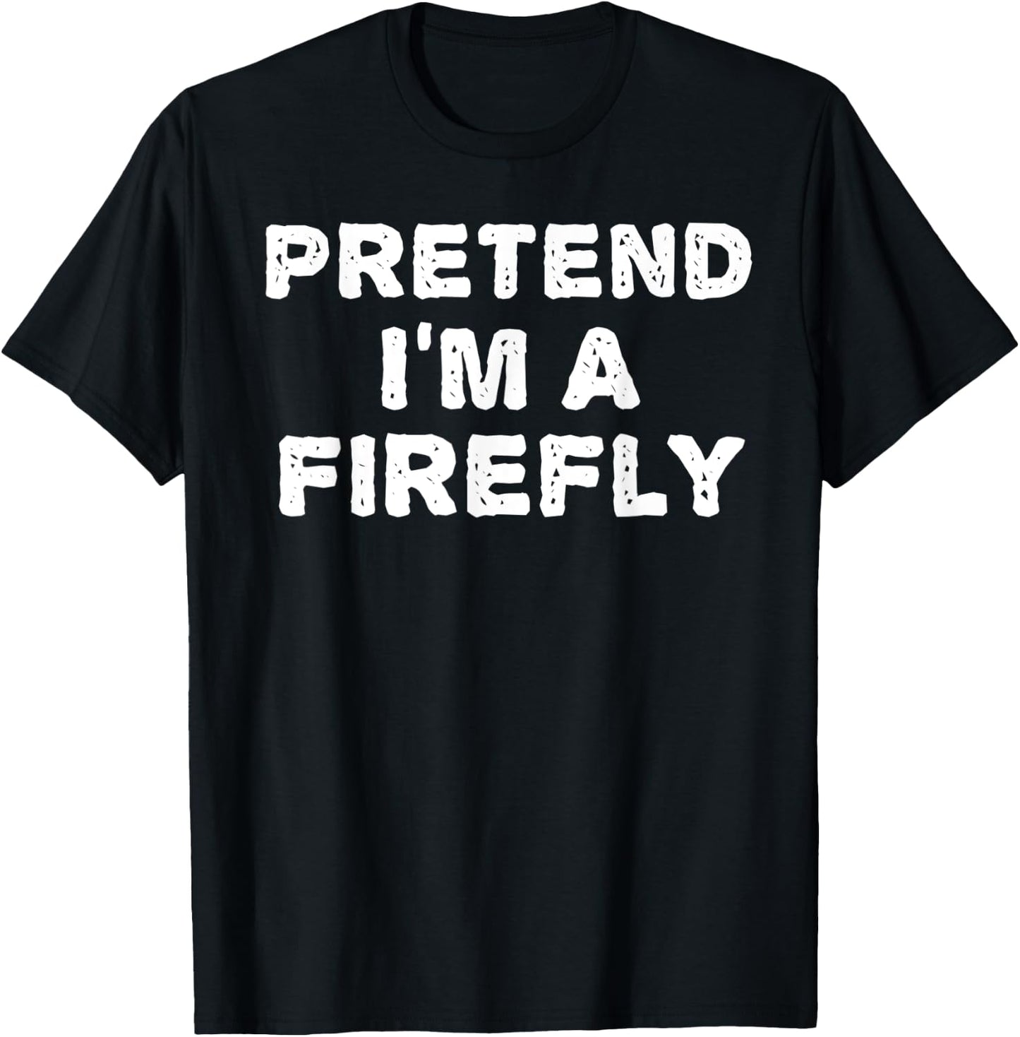 PRETEND I'M A FIREFLY Funny Halloween DIY Costume T-Shirt - T-Shirt | Black