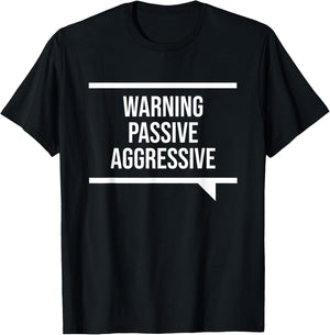 Passive Aggressive Black Humorous Passive Aggressive - -Adults, Short Sleeve, Small, Classic Fit T-Shirt - T-Shirt | Black
