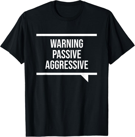 Passive Aggressive Black Humorous Passive Aggressive - -Adults, Short Sleeve, Small, Classic Fit T-Shirt - T-Shirt | Black