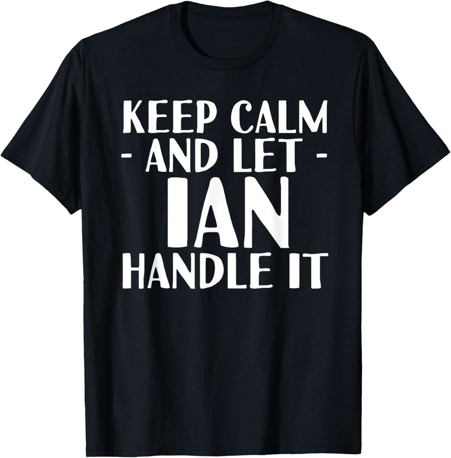 KEEP CALM AND LET IAN HANDLE IT Funny Birthday Gift T-Shirt - T-Shirt | Black