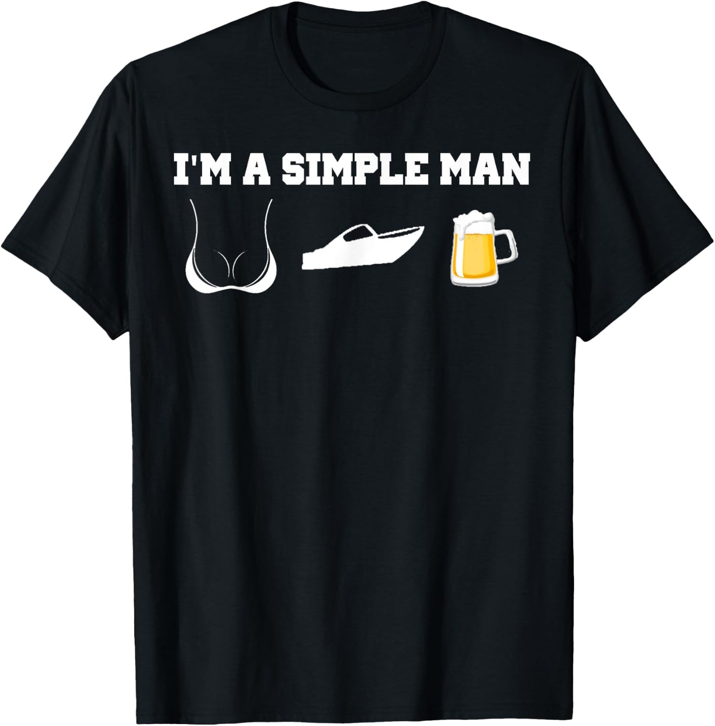 I'm A Simple Man Beer Boobs Boats Shirt T-Shirt - T-Shirt | Black