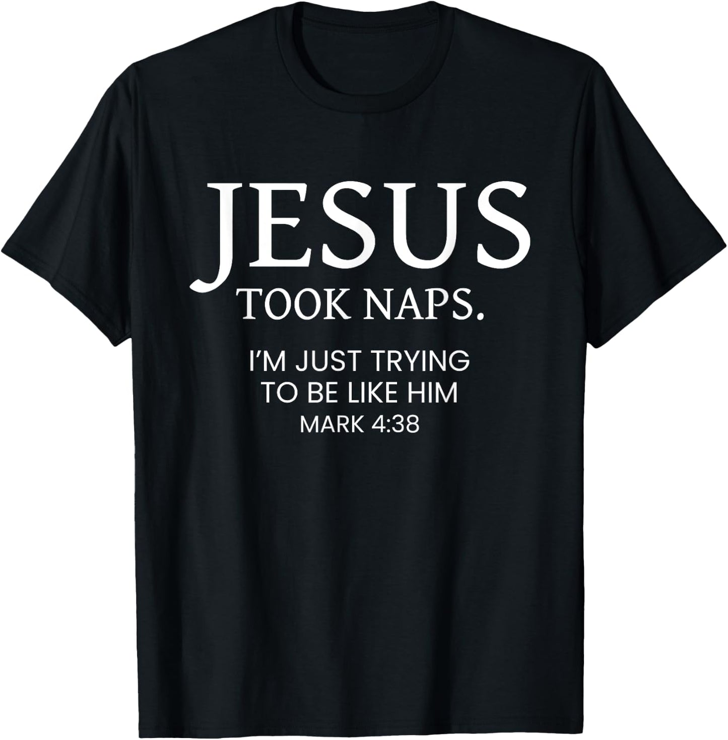 Jesus Took Naps I Am Just Trying To Be Like Him T-Shirt - T-Shirt | Black