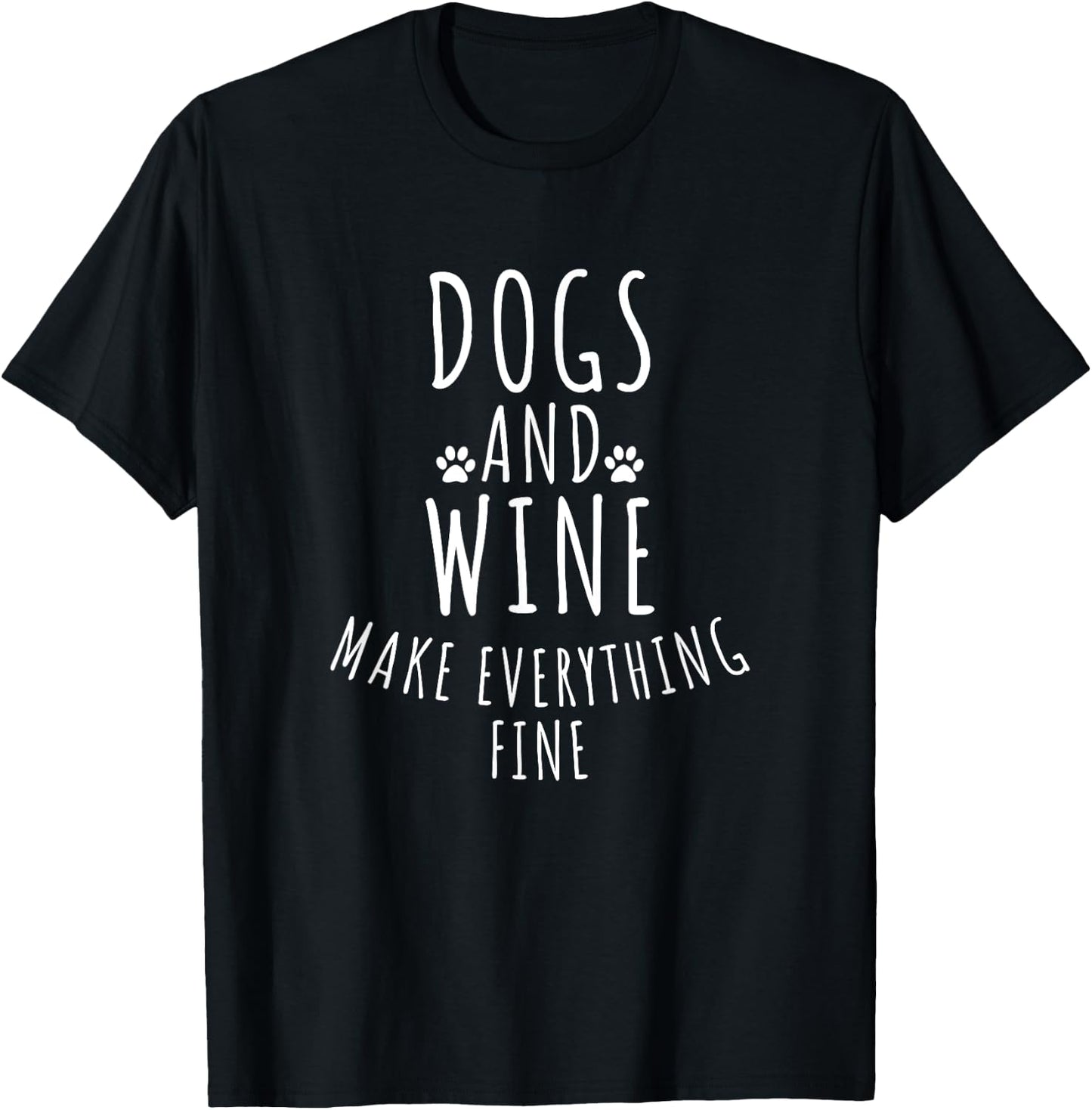 Dogs And Wine Make Everything Fine Shirt - Funny Dog Men Women T-Shirt - T-Shirt | Black