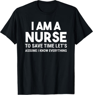 I Am A Nurse To Save Time I Know Everything Funny T-Shirt - T-Shirt | Black