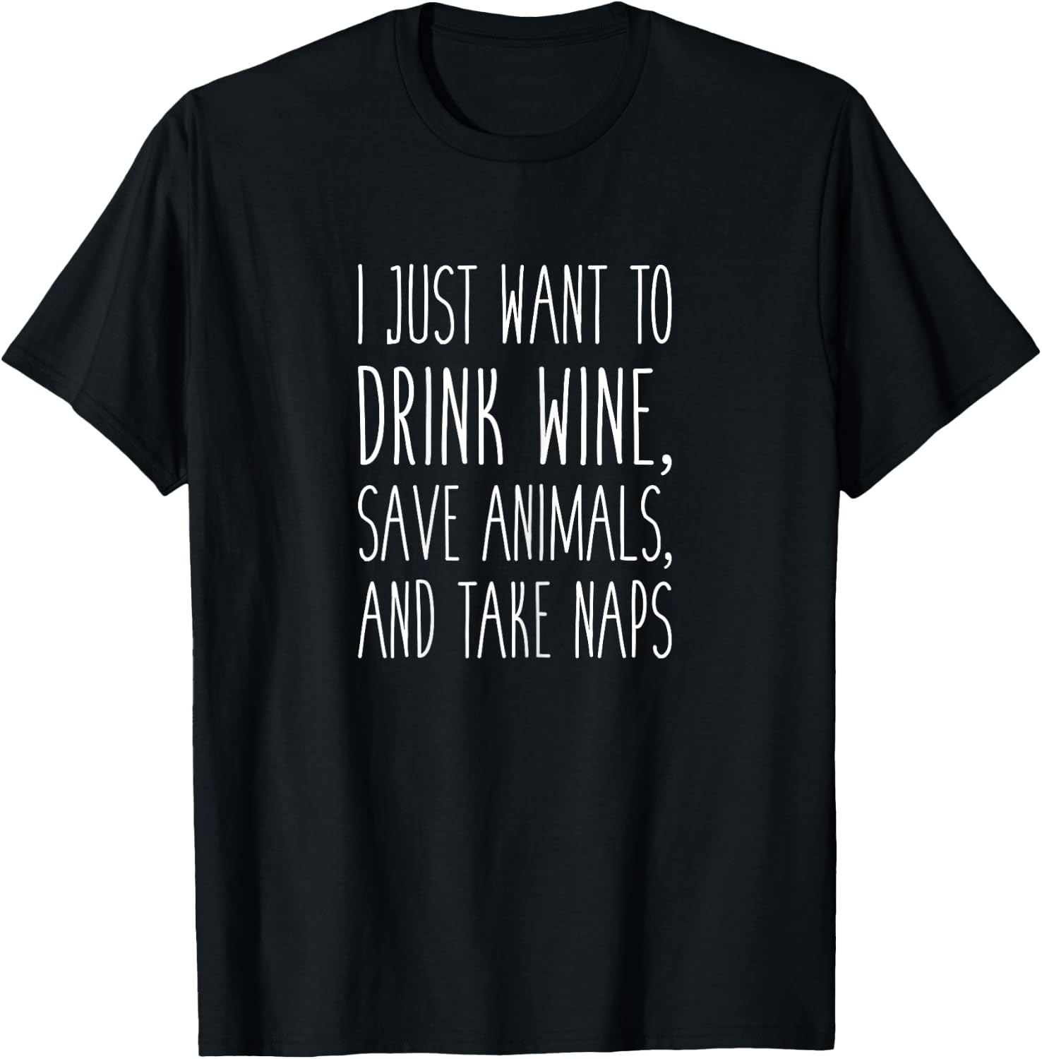 I Just want to Drink Wine, Save Animals, & Take Naps T-Shirt - T-Shirt | Black