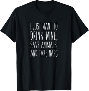 I Just want to Drink Wine, Save Animals, & Take Naps T-Shirt - T-Shirt | Black