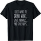 I Just want to Drink Wine, Save Animals, & Take Naps T-Shirt - T-Shirt | Black