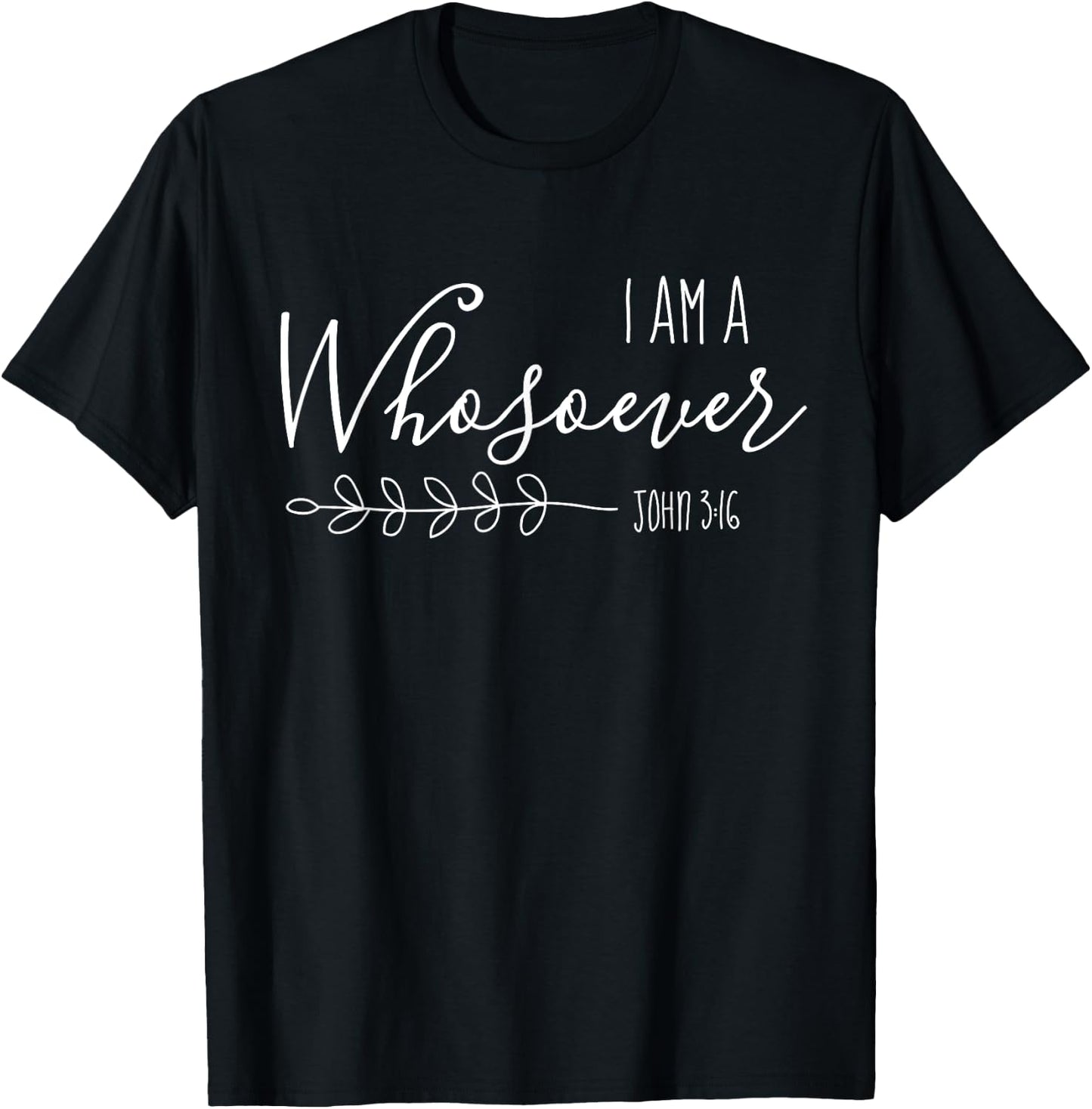 I am a Whosoever Christian Women Bible Verse Scripture Faith T-Shirt - T-Shirt | Black