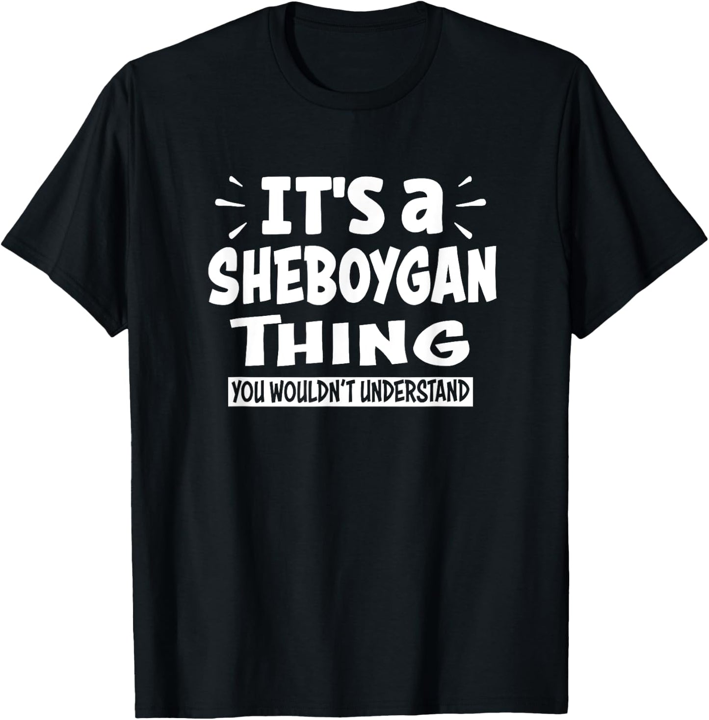 Sheboygan Trip Lover Thing You Wouldn't Understand T-Shirt - T-Shirt | Black