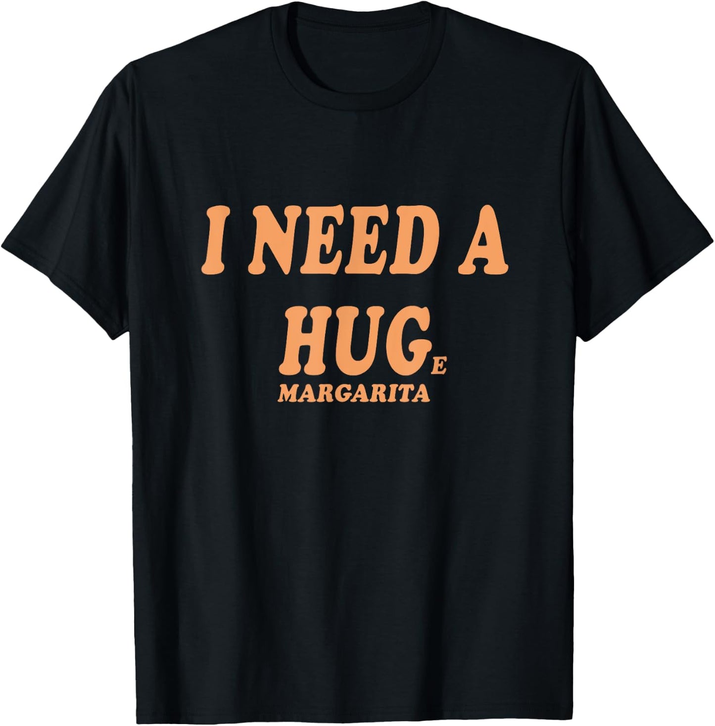 I NEED A HUG Huge Margarita Funny Girls Night Out Drinking T-Shirt - T-Shirt | Black