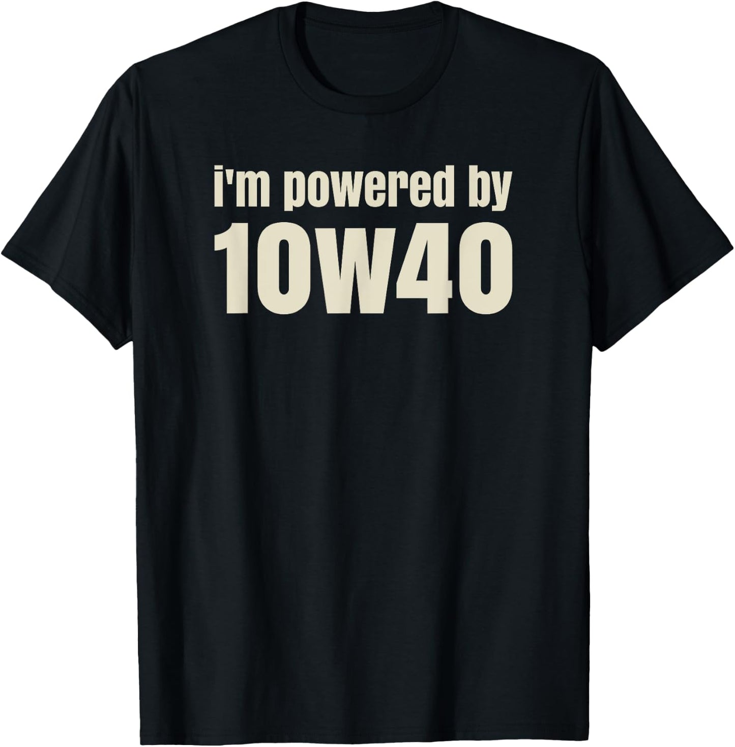 I'm powered by 10w40 - Funny pun - Raise a smile T-Shirt - T-Shirt | Black
