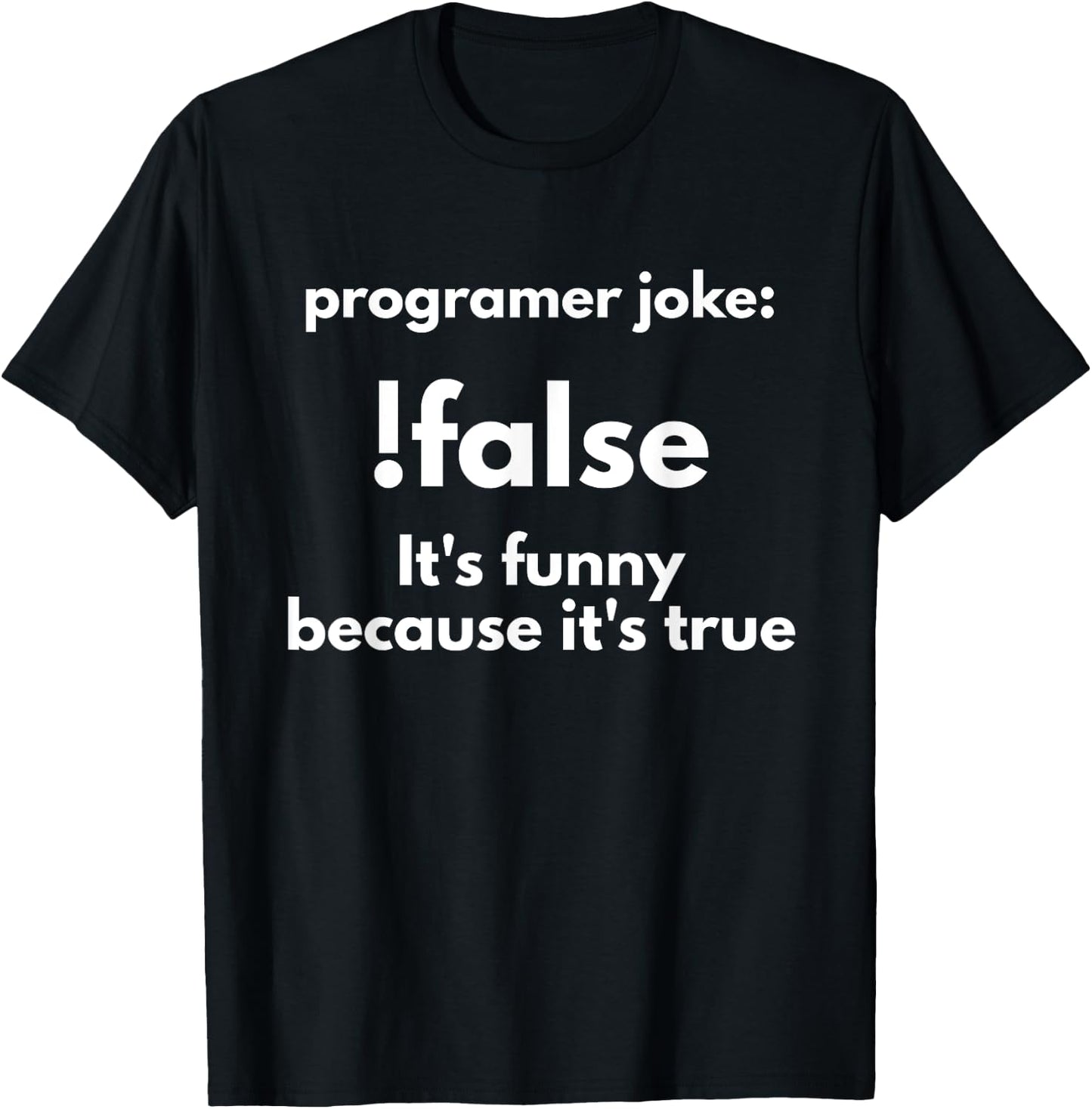 Programer Jokes: !False It's Funny Because It's True T-Shirt - T-Shirt | Black