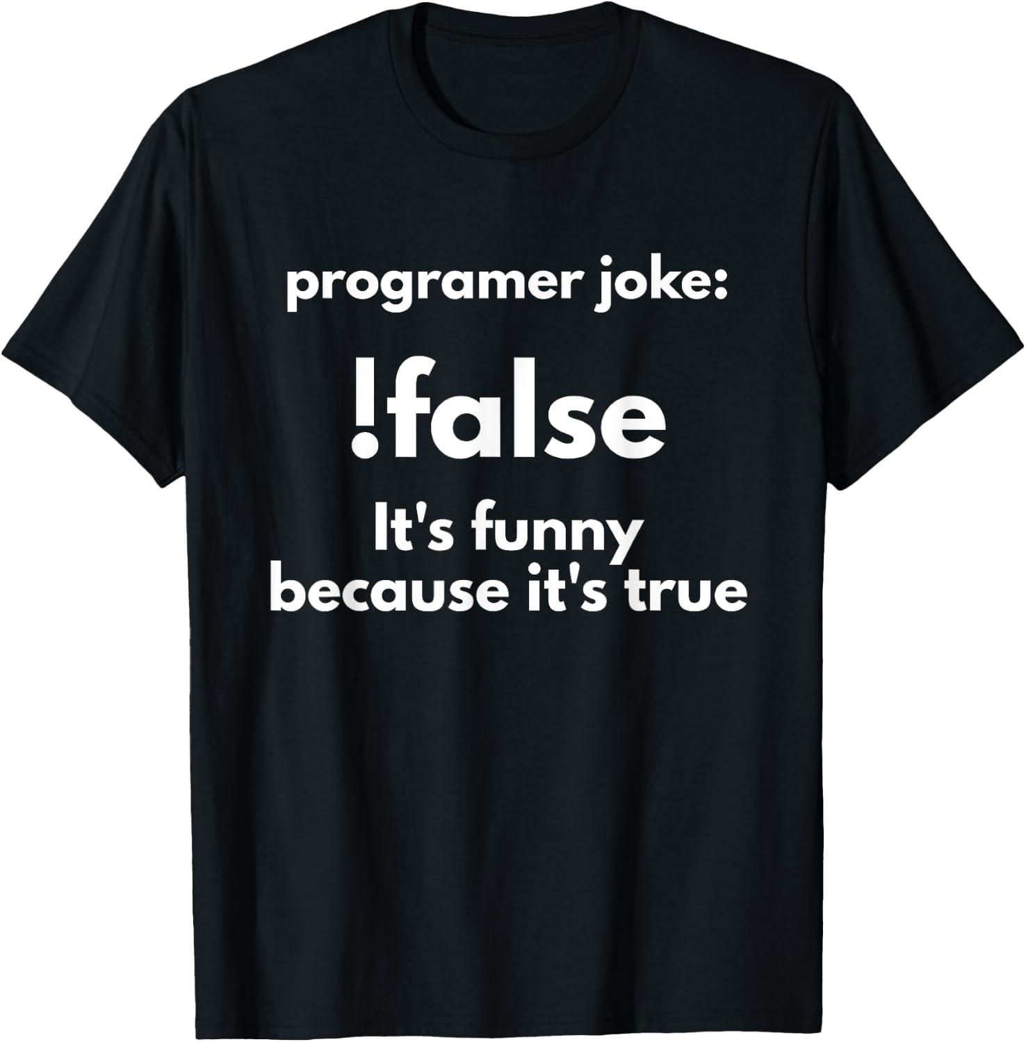 Programer Jokes: !False It's Funny Because It's True T-Shirt - T-Shirt | Black